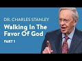 Walking In The Favor Of God – Part One – Dr. Charles Stanley