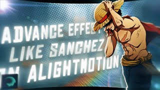 How To Make Advance Effects Like Sanchez On Alight Motion - Amv Tutorial