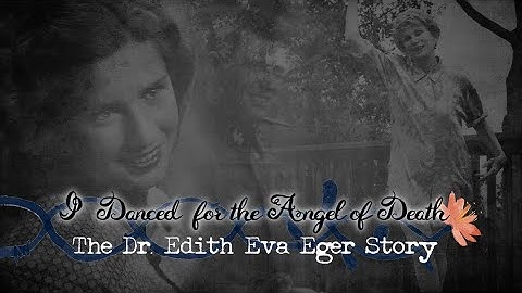 I Danced for the Angel of Death: The Dr. Edith Eva Eger Story