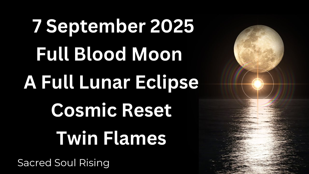 7 September 2025 Full Blood Moon Lunar Eclipse Cosmic Reset Twin Flames ...
