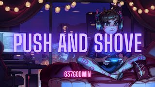 637godwin - Push And Shove (lyrics)