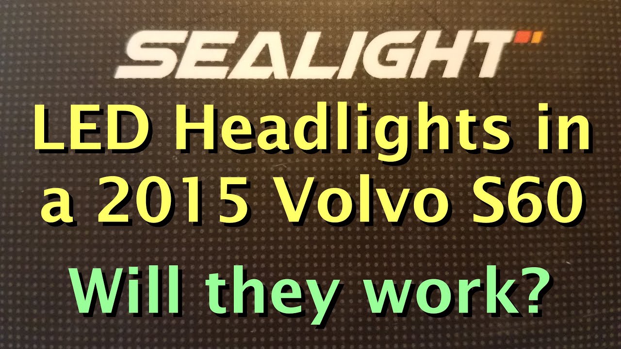 Sealight LED Headlights in a 2015 Volvo S60 - Will They Work?