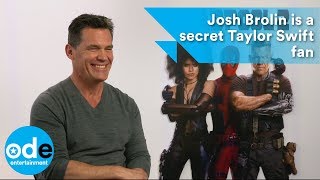 DEADPOOL 2: Josh Brolin is a secret Taylor Swift fan