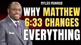 Why MATTHEW 6:33 Changes Everything | Seek First the KINGDOM, Not SURVIVAL | Myles Munroe