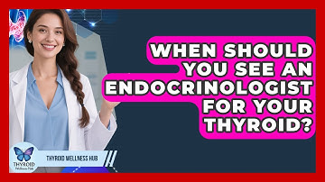 When Should You See An Endocrinologist For Your Thyroid? - Thyroid Wellness Hub