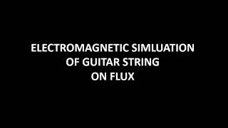 Electromagnetic guitar string simulation on flux