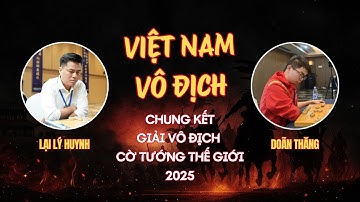 Vỡ Oà Cảm Xúc - Lại Lý Huynh vs Doãn Thăng | Chung Kết Giải Vô Địch Cờ Tướng Thế Giới 2025
