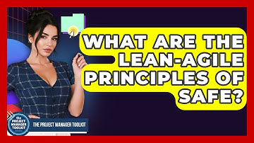 What Are The Lean-Agile Principles Of SAFe? - The Project Manager Toolkit