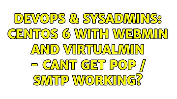 DevOps & SysAdmins: CentOS 6 with webmin and virtualmin - cant get POP / SMTP working?