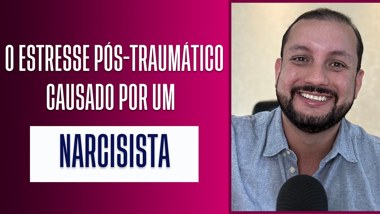O ESTRESSE PÓS TRAUMÁTICO CAUSADO POR UM NARCISISTA