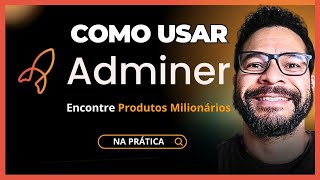 COMO USAR O ADMINER | APRENDA NA PRÁTICA A MINERAR PRODUTOS VENCEDORES  | TUTORIAL COMPLETO 2024