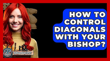 How To Control Diagonals With Your Bishop? - The Board Game Xpert