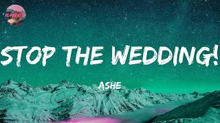 Ashe - Stop The Wedding! (Lyrics)