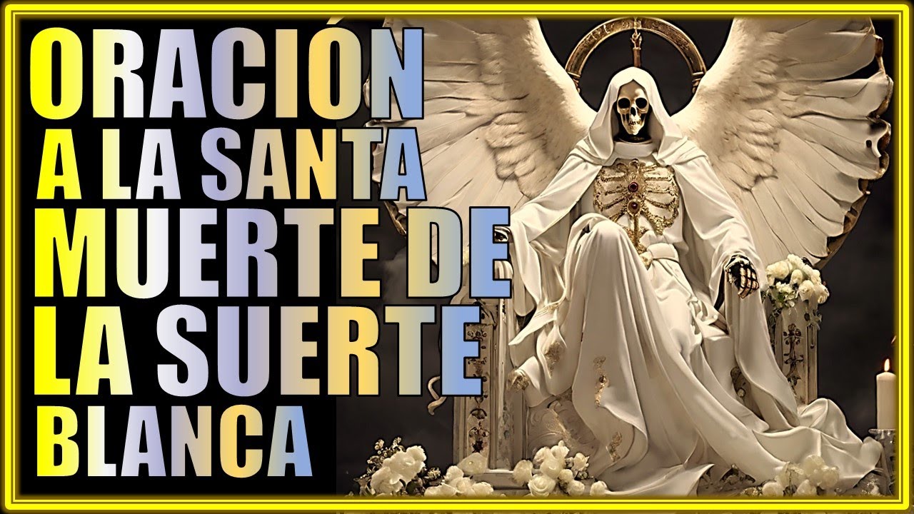 !!!SANTA MUERTE ¡¡ Oración a LA NIÑA BLANCA 🙏INVOCACION - YouTube