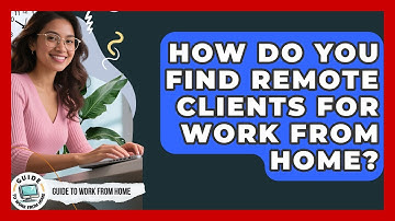 How Do You Find Remote Clients For Work From Home? - Guide To Work From Home