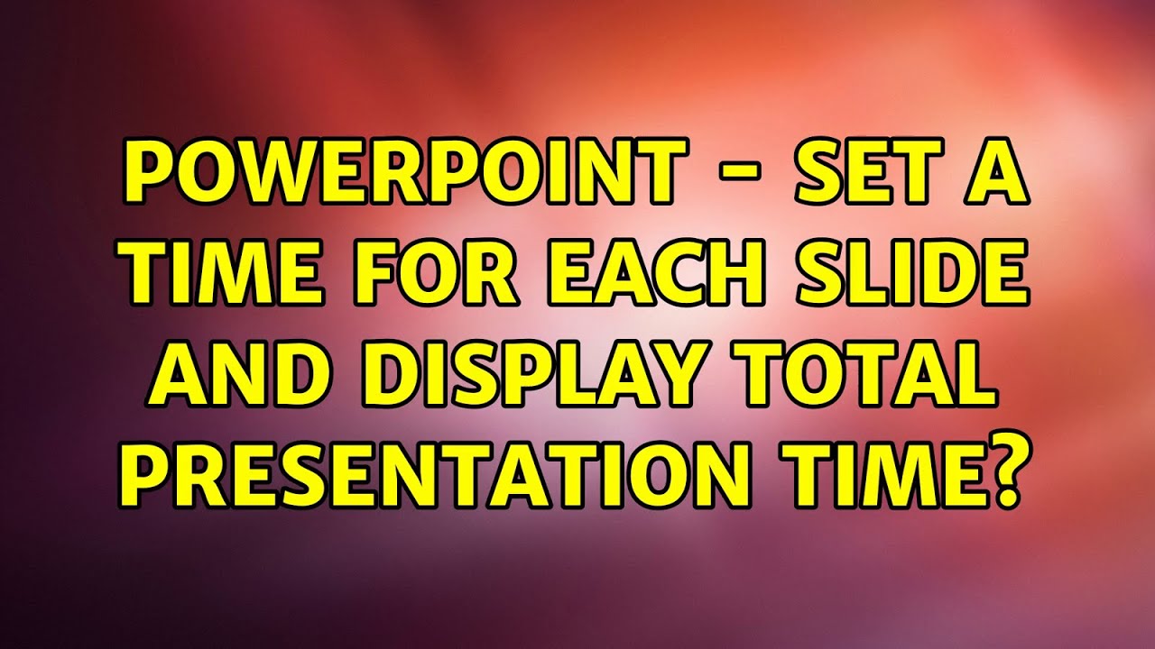 powerpoint presentation how much time per slide