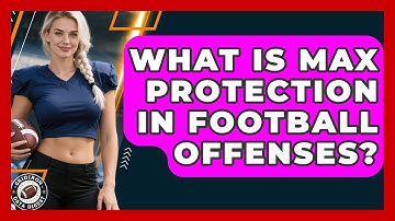 What Is Max Protection In Football Offenses? - Gridiron Data Digest