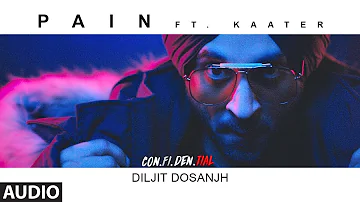 Pain Full Audio Song  | CON.FI.DEN.TIAL | Diljit Dosanjh | ft. Kaater | Latest Song 2018