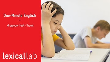 ONE-MINUTE ENGLISH: drag your feet / heels LEARN WITH LEXICAL LAB
