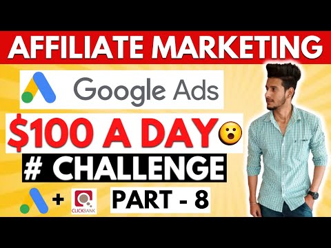Google Ads + ClickBank Affiliate Marketing | $100 Day Challenge From Affiliate Marketing | Part-8