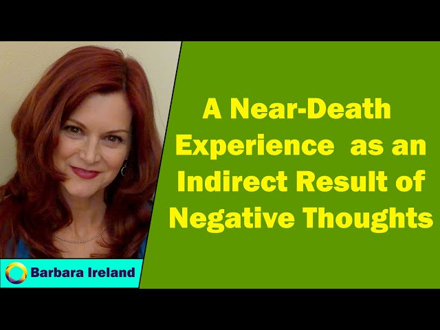 Barbara Ireland - A Near-Death Experience as an Indirect Result of Negative Thoughts