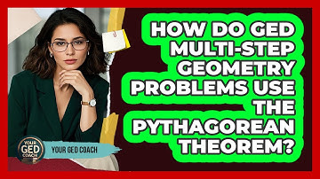 How Do GED Multi-step Geometry Problems Use The Pythagorean Theorem? - Your GED Coach