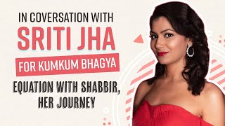 Kumkum Bhagya’s Sriti Jha on equation with Shabbir Ahluwalia, missing work, Abhigya | Her Journey