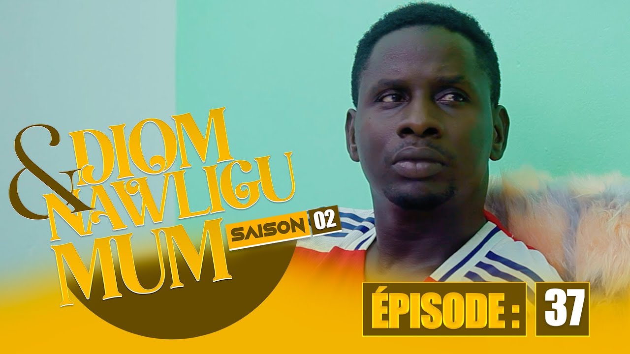SERIE - DIOM E NAWLIGU MUM - SAISON 02 - EPISODE 37