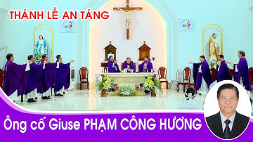 ✝️RIP✝️ Thánh Lễ An Táng Ông Cố Giuse Phạm Công Hương – Trang Nghiêm & Xúc Động