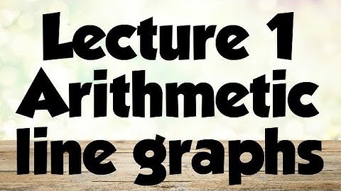 Lecture 1 Arithmetic line graphs