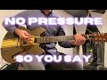 So You Say - No Pressure | Guitar Cover