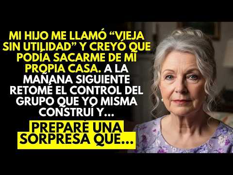 Vieja sin utilidad , dijo mi hijo al echarme de mi propia casa Lo que hice después lo cambió todo
