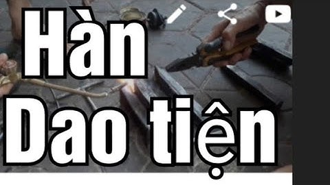 Video32#Hàn dao tiện # Hàn đồng.hàn mũi thép