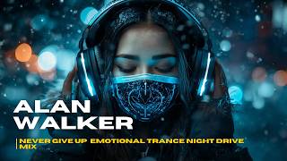 Alan Walker Style Progressive House 2026 - Never Give Up  Emotional Trance Night Drive Mix