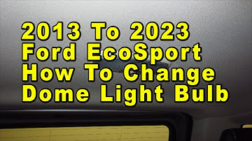 2013 To 2023 Ford EcoSport How To Change Dome Light Bulb With Part Number