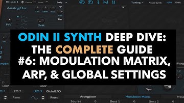 ODIN II SYNTH DEEP DIVE: The Complete Guide #6: Modulation Matrix, Arpeggiator, & Global Settings