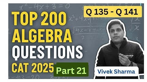 Top 200 Algebra Questions for CAT 2025 ( Part 21 ) by Vivek Sharma | Boost Your Quant Score