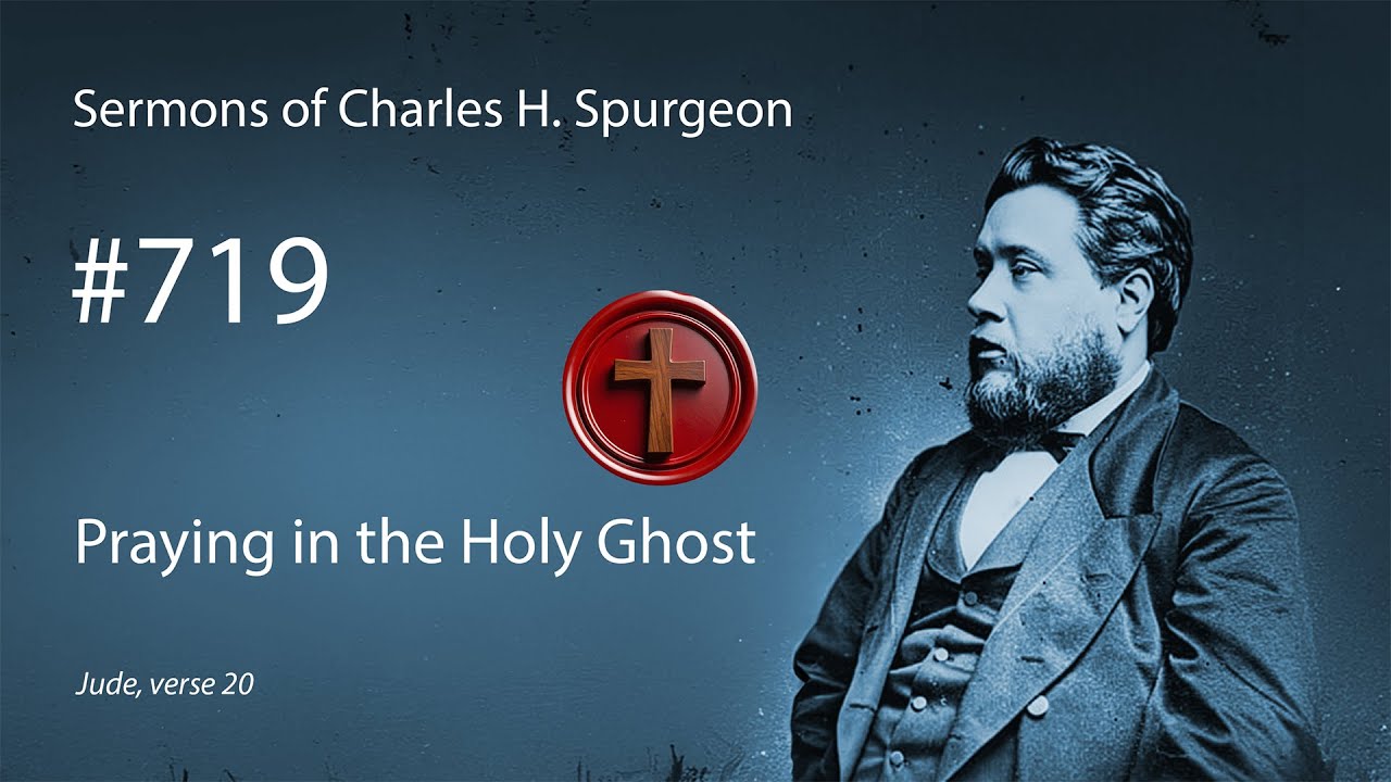 Charles Spurgeon - #719 - Praying in the Holy Ghost - YouTube