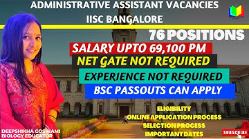 ADMINISTRATIVE ASSISTANT VACANCIES IN IISC BANGALORE |76 POSTS|BSC PASSOUTS CAN APPLY |UPTO 69100 PM