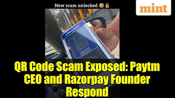 QR Code Scam Exposed: Paytm CEO and Razorpay Founder Respond
