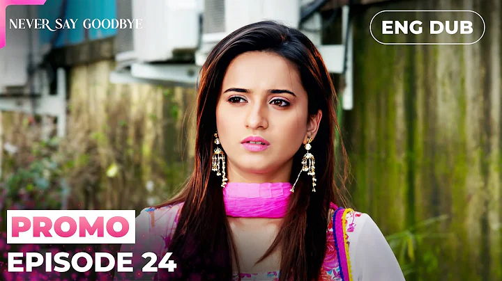 Never Say Goodbye【PREVIEW】Episode 24 | Indian Series in English Dubbed #MEP24