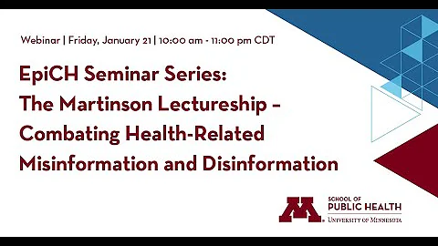 EpiCH Seminar Series – The Martinson Lectureship – Combating Health Misinformation & Disinformation