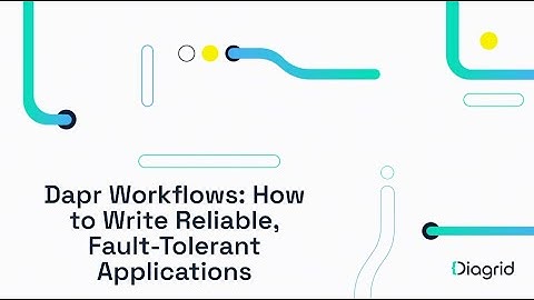 Dapr Workflows: How to Write Reliable, Fault-Tolerant Applications using Open Source technology