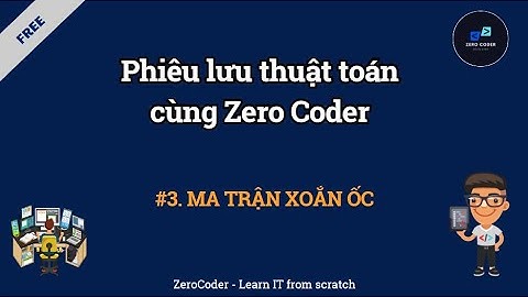 Thuật toán cùng Zero Coder | #3. Ma trận xoắn ốc