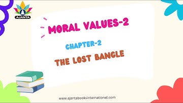 CLASS-2 | MORAL VALUES | CHAPTER-2 | THE LOST BANGLE