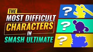 Who are THE HARDEST Characters to Play in Smash Ultimate?