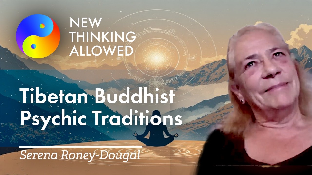 Tibetan Buddhist Psychic Traditions with Serena Roney Dougal (4k Reboot)