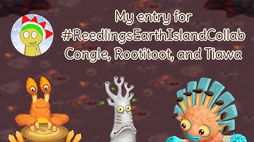 Congle, Rootitoot and Tiawa - My entry for #ReedlingsEarthIslandCollab