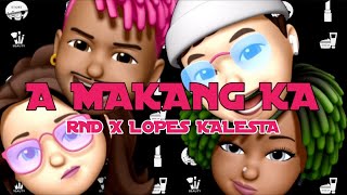 RND Ft Lopes Kalezta - A Makang Ka