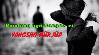 Humlung Nyü Hanghe-Ei Vangsho Mukjüp Phom Song Official Music